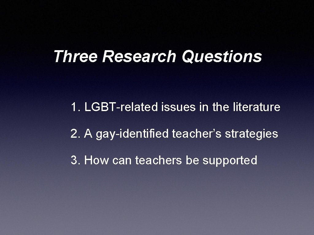 Three Research Questions 1. LGBT-related issues in the literature 2. A gay-identified teacher’s strategies