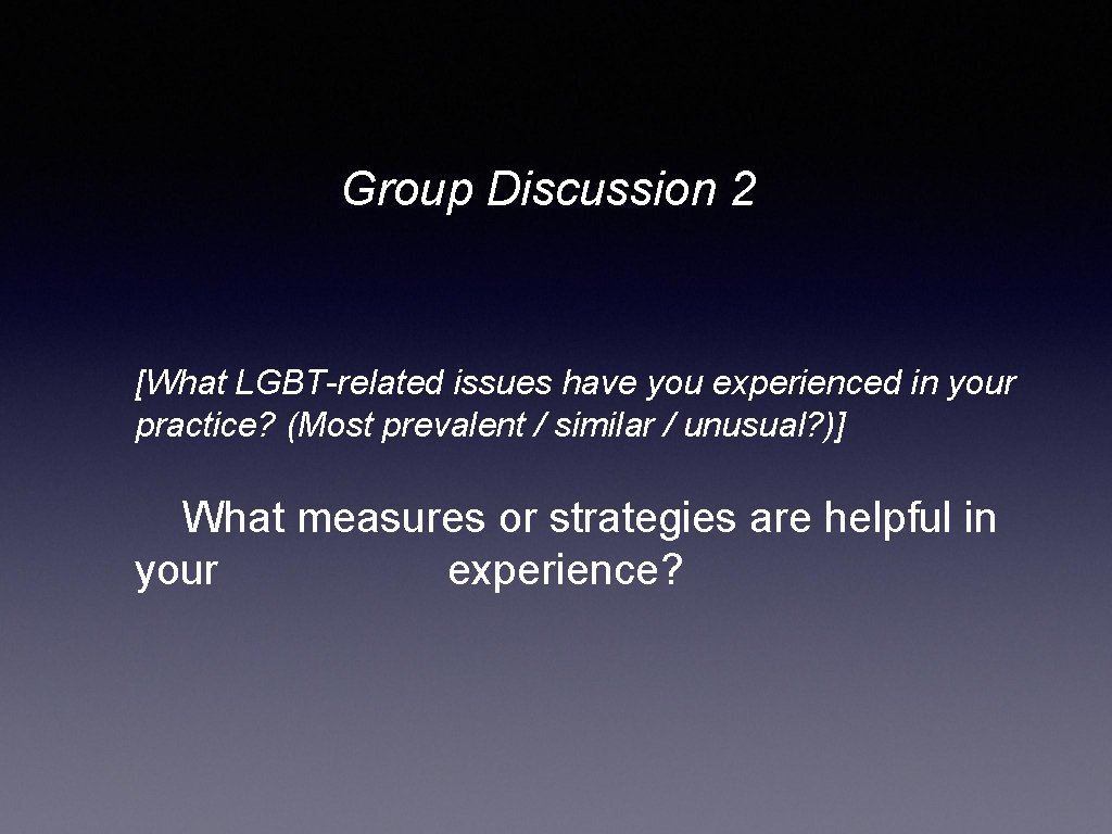 Group Discussion 2 [What LGBT-related issues have you experienced in your practice? (Most prevalent