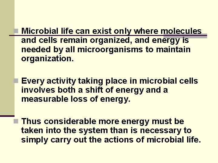 n Microbial life can exist only where molecules and cells remain organized, and energy n Microbial life can exist only where molecules and cells remain organized, and energy