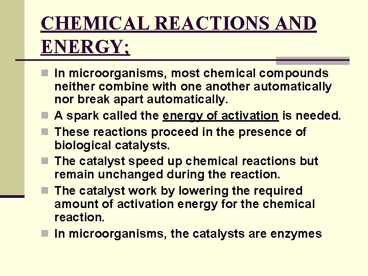CHEMICAL REACTIONS AND ENERGY; n In microorganisms, most chemical compounds n n neither combine CHEMICAL REACTIONS AND ENERGY; n In microorganisms, most chemical compounds n n neither combine