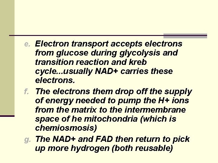 e. Electron transport accepts electrons from glucose during glycolysis and transition reaction and kreb e. Electron transport accepts electrons from glucose during glycolysis and transition reaction and kreb
