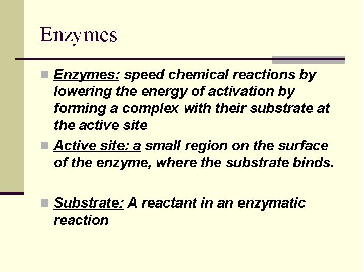 Enzymes n Enzymes: speed chemical reactions by lowering the energy of activation by forming Enzymes n Enzymes: speed chemical reactions by lowering the energy of activation by forming