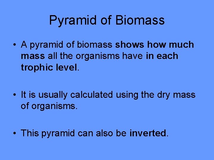 Pyramid of Biomass • A pyramid of biomass shows how much mass all the