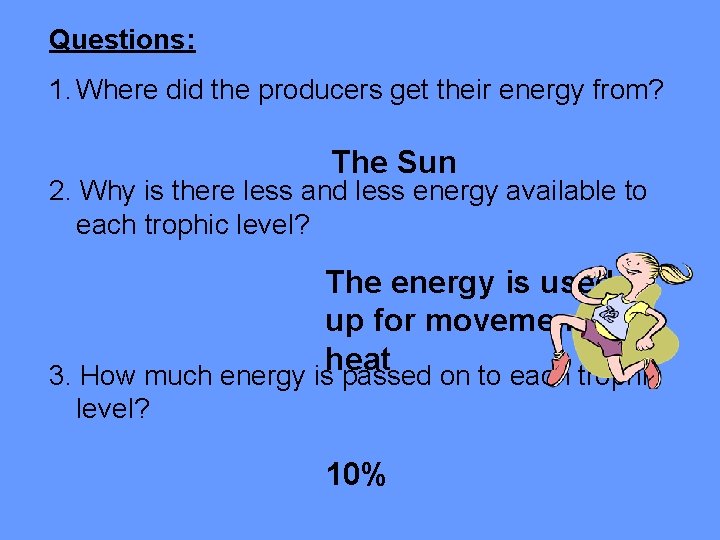 Questions: 1. Where did the producers get their energy from? The Sun 2. Why