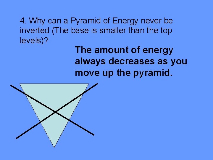 4. Why can a Pyramid of Energy never be inverted (The base is smaller