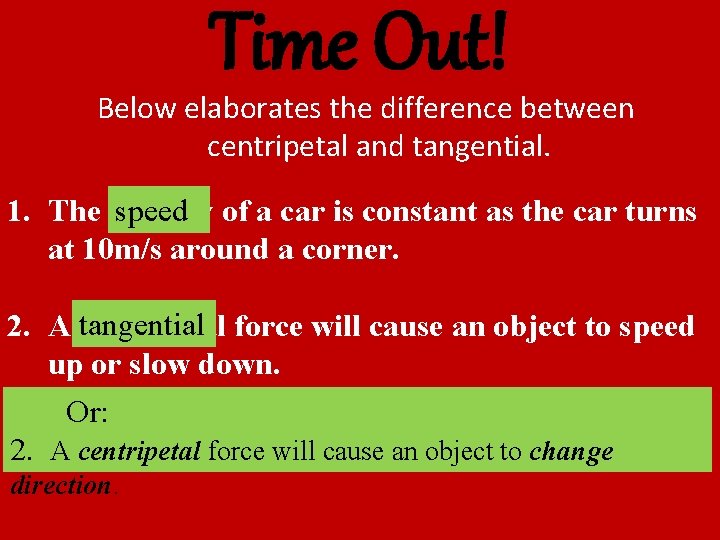 Time Out! Below elaborates the difference between centripetal and tangential. 1. The velocity speed Time Out! Below elaborates the difference between centripetal and tangential. 1. The velocity speed