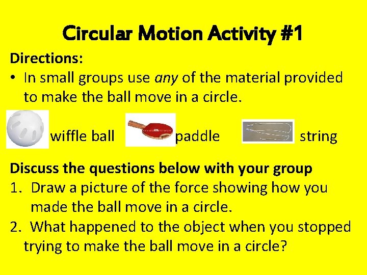 Circular Motion Activity #1 Directions: • In small groups use any of the material Circular Motion Activity #1 Directions: • In small groups use any of the material