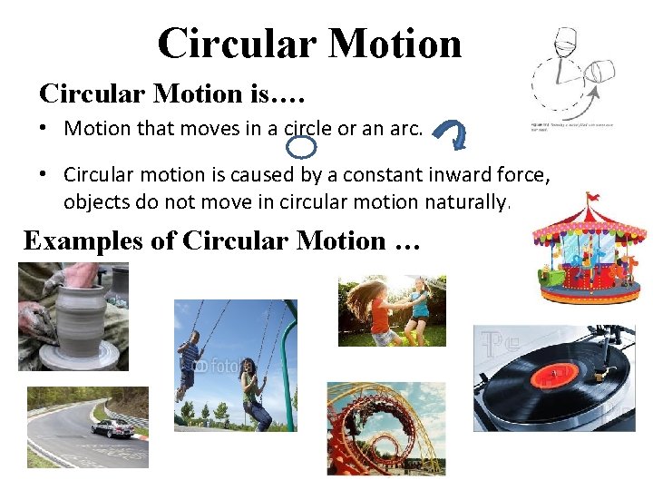 Circular Motion is…. • Motion that moves in a circle or an arc. • Circular Motion is…. • Motion that moves in a circle or an arc. •