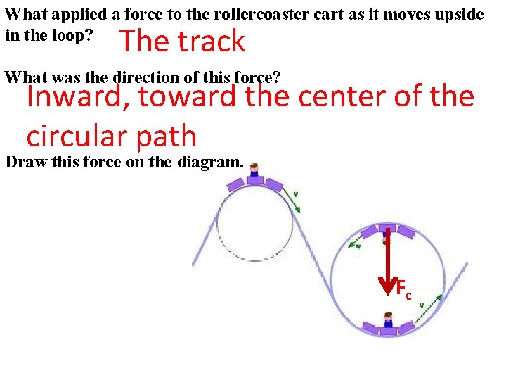 What applied a force to the rollercoaster cart as it moves upside in the What applied a force to the rollercoaster cart as it moves upside in the