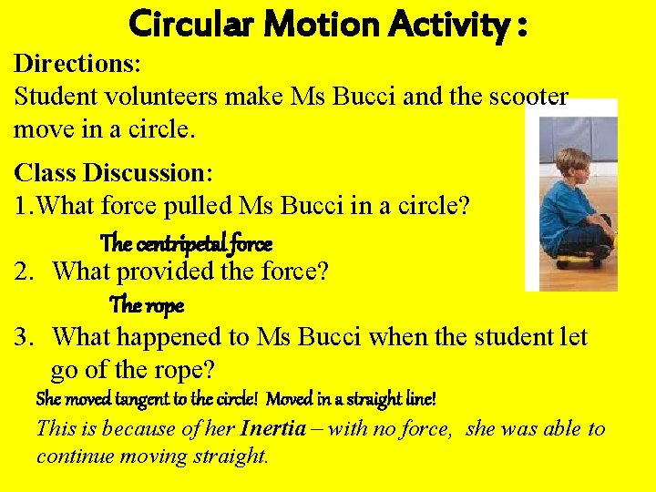 Circular Motion Activity : Directions: Student volunteers make Ms Bucci and the scooter move Circular Motion Activity : Directions: Student volunteers make Ms Bucci and the scooter move