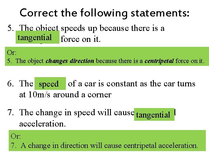 Correct the following statements: 5. The object speeds up because there is a tangential Correct the following statements: 5. The object speeds up because there is a tangential