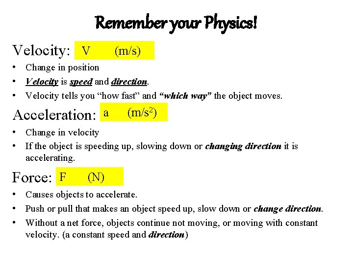 Remember your Physics! Velocity: V (m/s) • Change in position • Velocity is speed Remember your Physics! Velocity: V (m/s) • Change in position • Velocity is speed