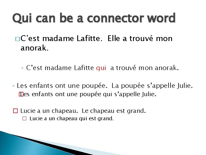 Qui can be a connector word � C’est madame Lafitte. Elle a trouvé mon
