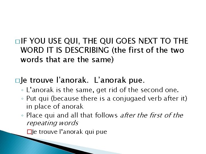 � IF YOU USE QUI, THE QUI GOES NEXT TO THE WORD IT IS