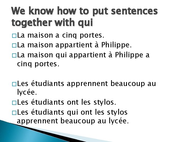 We know how to put sentences together with qui � La maison a cinq