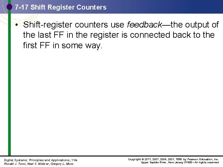 7 -17 Shift Register Counters • Shift-register counters use feedback—the output of the last