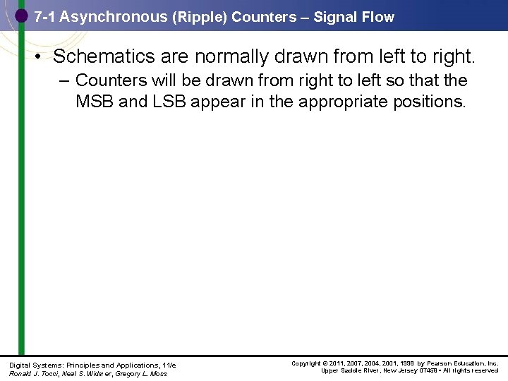 7 -1 Asynchronous (Ripple) Counters – Signal Flow • Schematics are normally drawn from