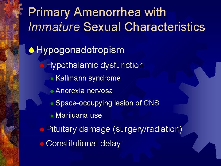 Primary Amenorrhea with Immature Sexual Characteristics ® Hypogonadotropism ® Hypothalamic dysfunction ® Kallmann syndrome