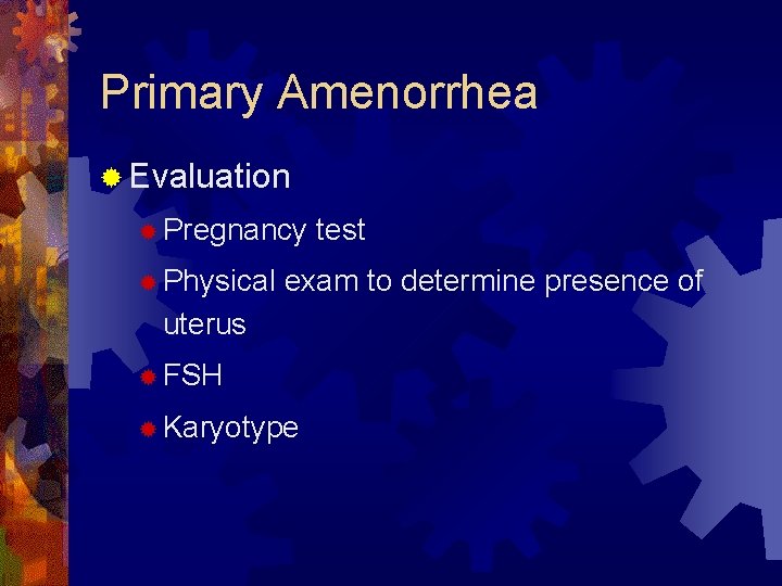 Primary Amenorrhea ® Evaluation ® Pregnancy ® Physical test exam to determine presence of