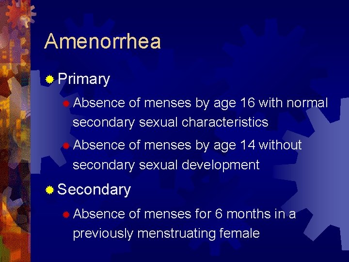 Amenorrhea ® Primary ® Absence of menses by age 16 with normal secondary sexual