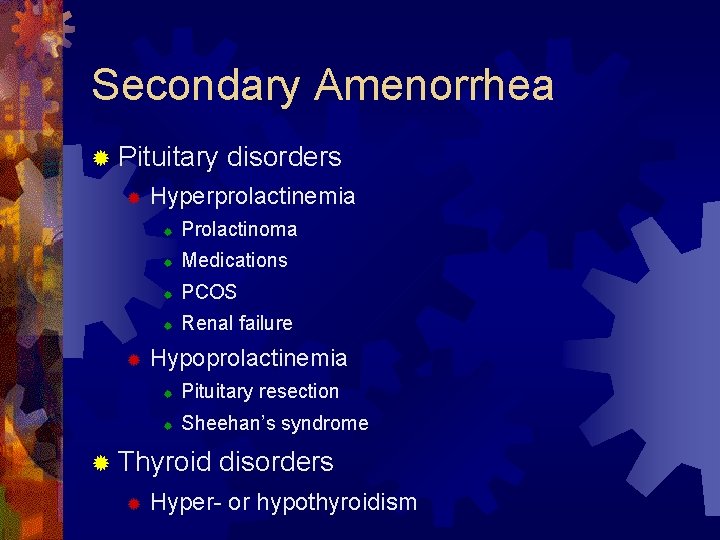 Secondary Amenorrhea ® Pituitary ® ® Hyperprolactinemia ® Prolactinoma ® Medications ® PCOS ®