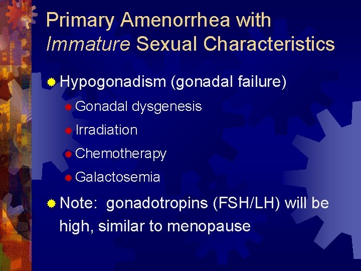 Primary Amenorrhea with Immature Sexual Characteristics ® Hypogonadism ® Gonadal (gonadal failure) dysgenesis ®