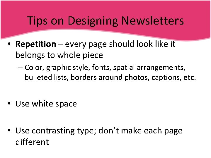 Tips on Designing Newsletters • Repetition – every page should look like it belongs