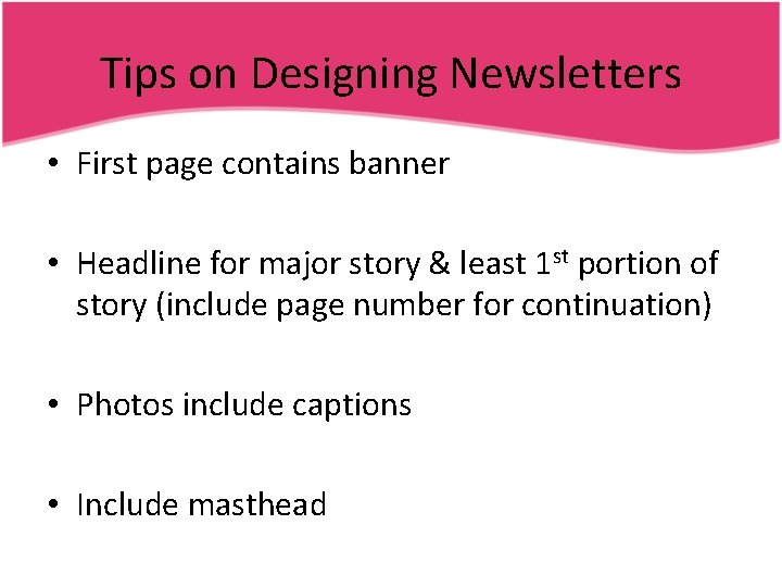 Tips on Designing Newsletters • First page contains banner • Headline for major story