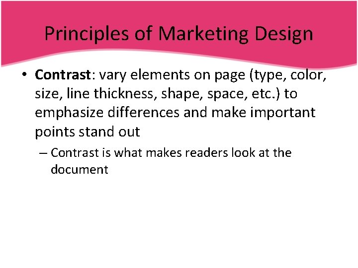 Principles of Marketing Design • Contrast: vary elements on page (type, color, size, line