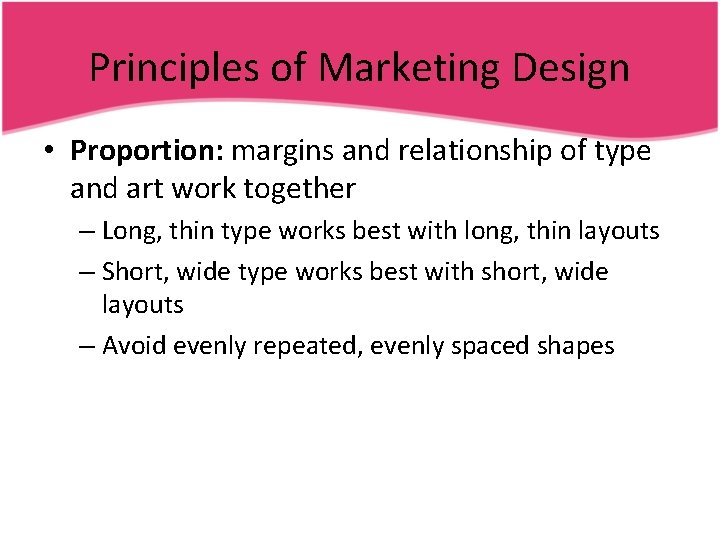 Principles of Marketing Design • Proportion: margins and relationship of type and art work