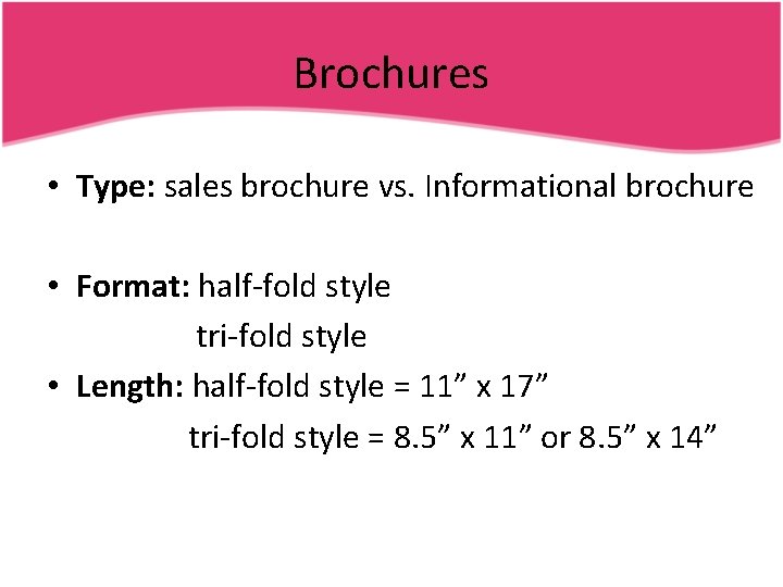 Brochures • Type: sales brochure vs. Informational brochure • Format: half-fold style tri-fold style