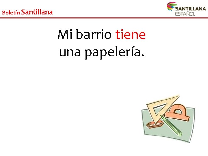 Boletín Santillana Mi barrio tiene una papelería. 