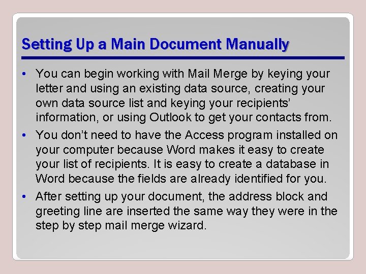 Setting Up a Main Document Manually • You can begin working with Mail Merge