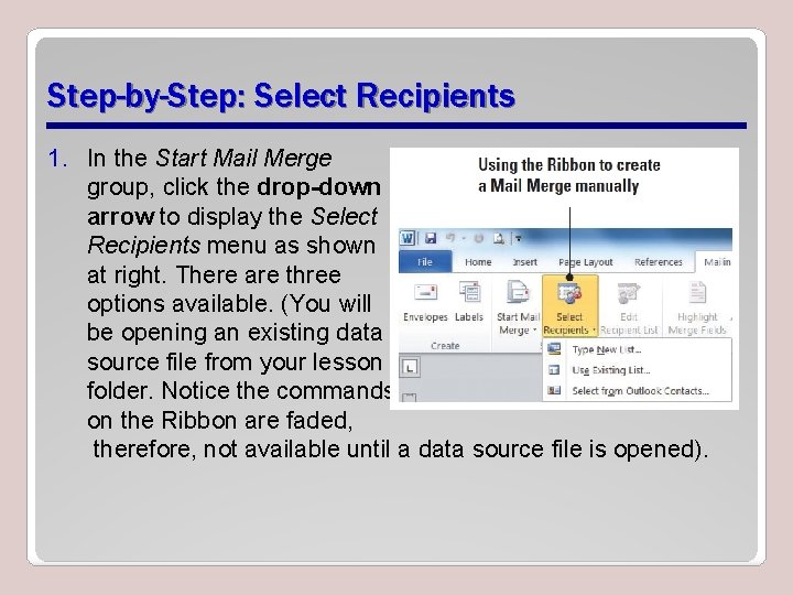 Step-by-Step: Select Recipients 1. In the Start Mail Merge group, click the drop-down arrow