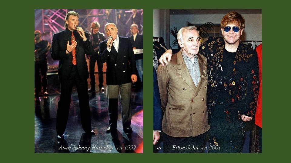 Avec Johnny Hallyday en 1992 et Elton John en 2001 