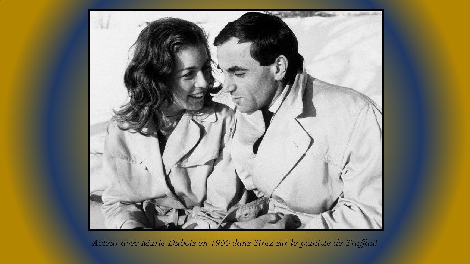Acteur avec Marie Dubois en 1960 dans Tirez sur le pianiste de Truffaut 