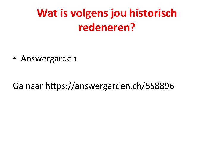 Wat is volgens jou historisch redeneren? • Answergarden Ga naar https: //answergarden. ch/558896 