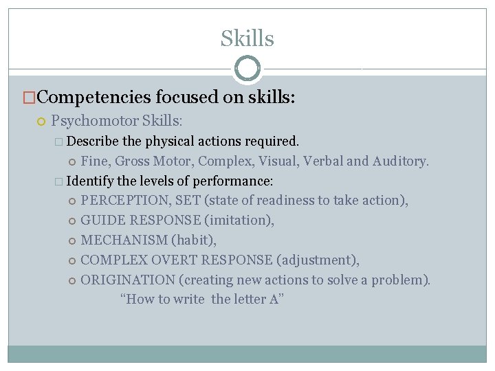 Skills �Competencies focused on skills: Psychomotor Skills: � Describe the physical actions required. Fine,