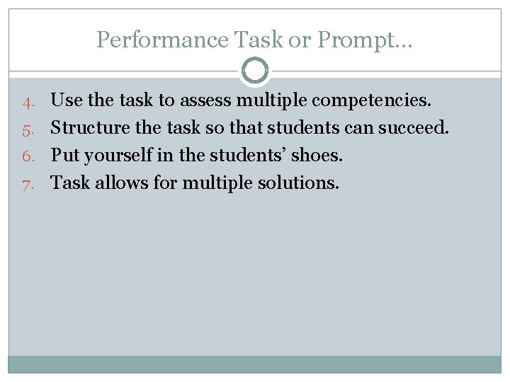 Performance Task or Prompt… 4. Use the task to assess multiple competencies. 5. Structure