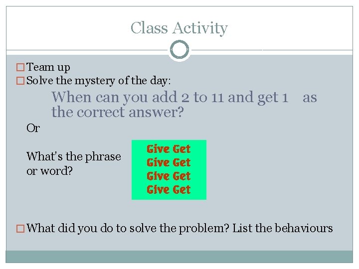 Class Activity � Team up � Solve the mystery of the day: When can