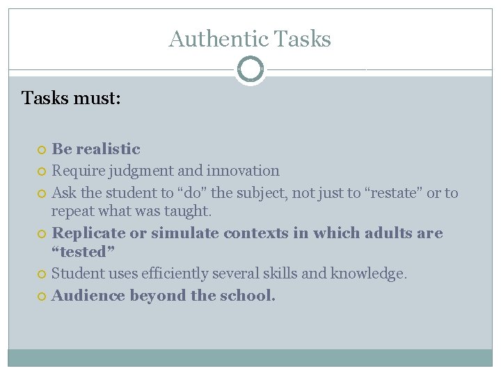 Authentic Tasks must: Be realistic Require judgment and innovation Ask the student to “do”