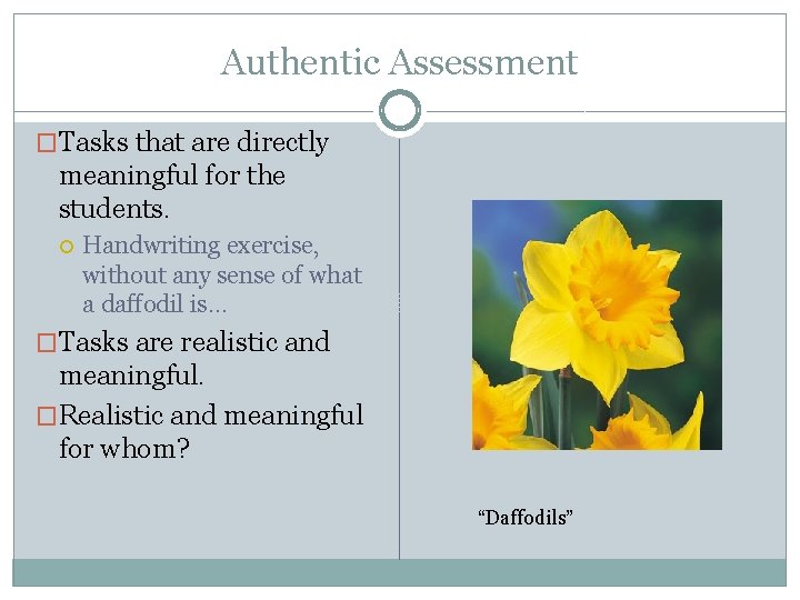 Authentic Assessment �Tasks that are directly meaningful for the students. Handwriting exercise, without any