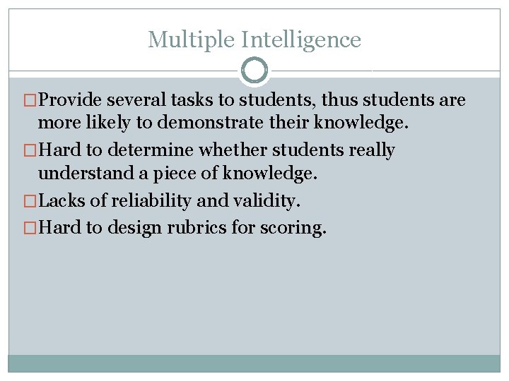 Multiple Intelligence �Provide several tasks to students, thus students are more likely to demonstrate