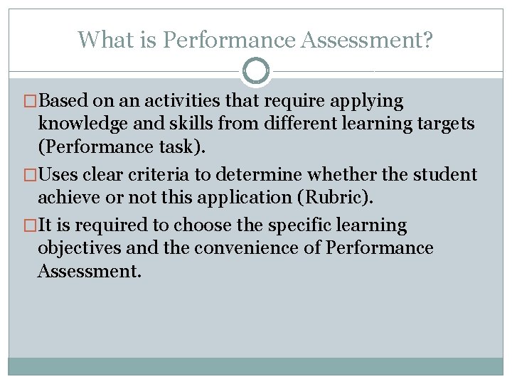 What is Performance Assessment? �Based on an activities that require applying knowledge and skills