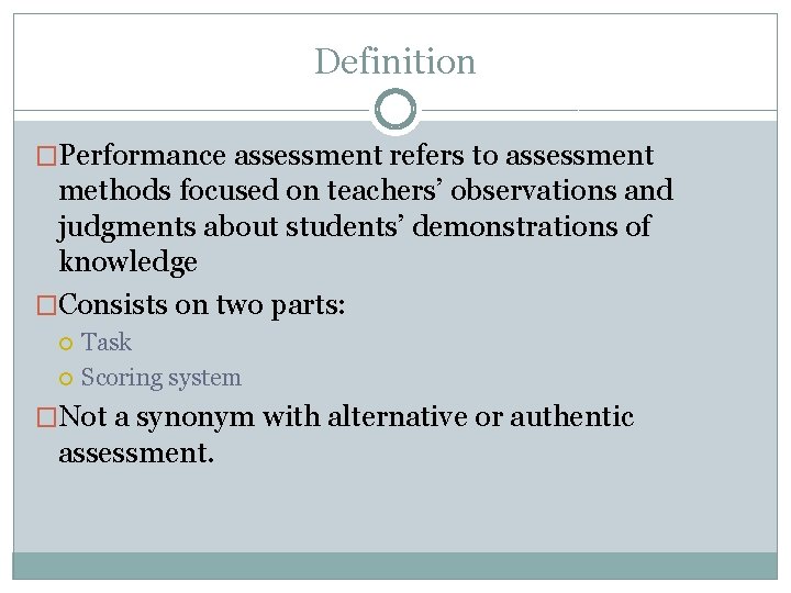 Definition �Performance assessment refers to assessment methods focused on teachers’ observations and judgments about