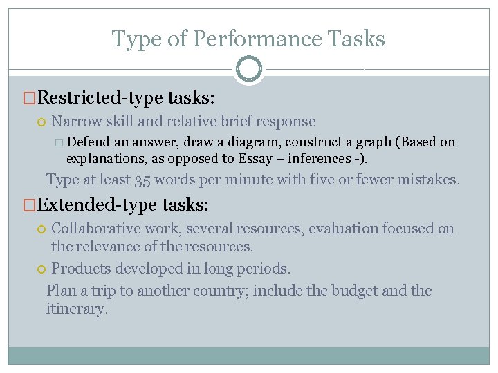 Type of Performance Tasks �Restricted-type tasks: Narrow skill and relative brief response � Defend