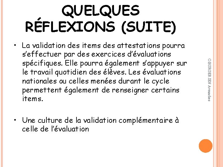 QUELQUES RÉFLEXIONS (SUITE) • Une culture de la validation complémentaire à celle de l’évaluation