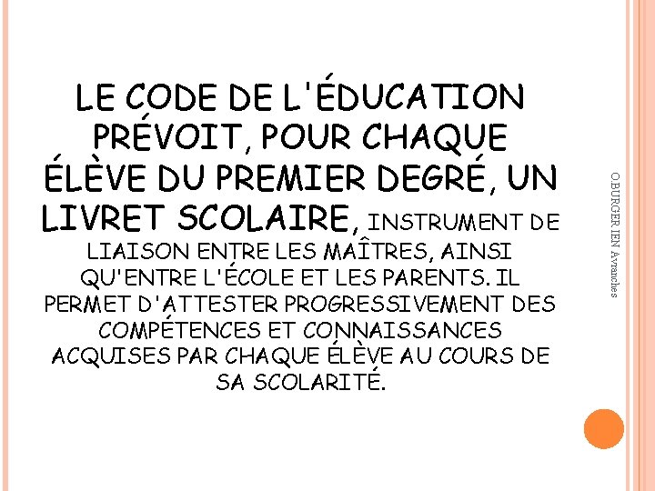 LIAISON ENTRE LES MAÎTRES, AINSI QU'ENTRE L'ÉCOLE ET LES PARENTS. IL PERMET D'ATTESTER PROGRESSIVEMENT