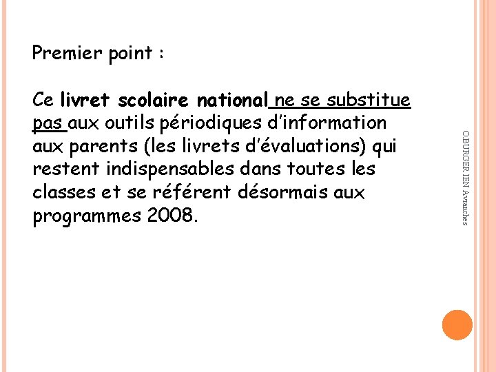 Premier point : O. BURGER IEN Avranches Ce livret scolaire national ne se substitue