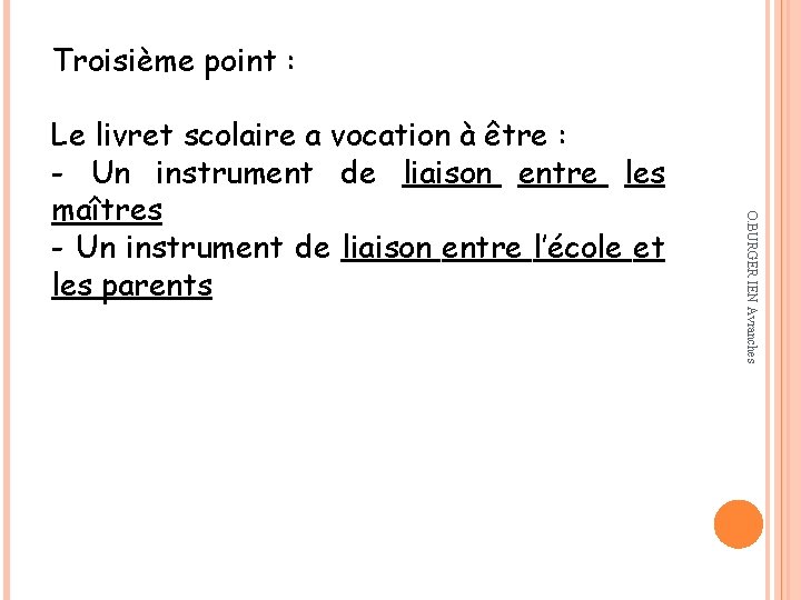Troisième point : O. BURGER IEN Avranches Le livret scolaire a vocation à être